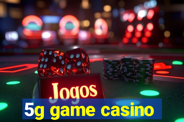 5g game casino